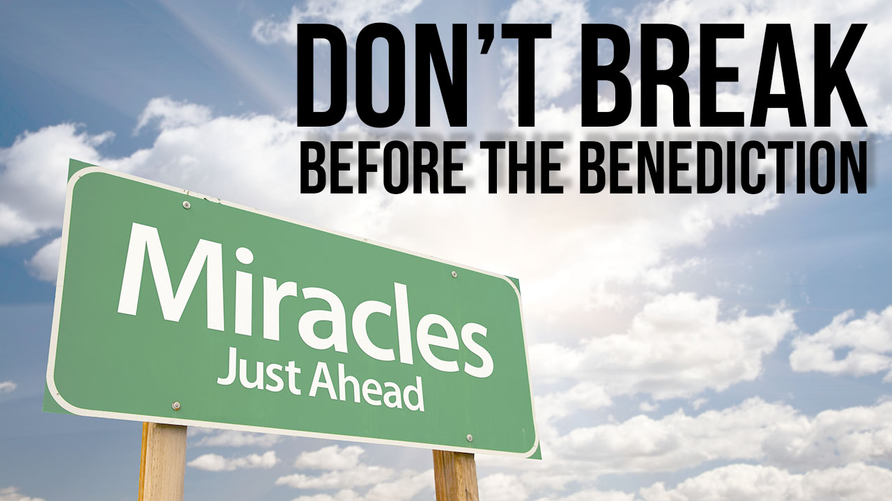 Don't Break Before The Benediction